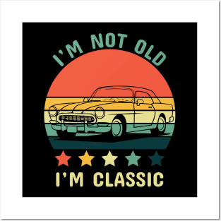 Im not old Im classic Posters and Art